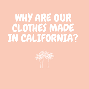 the words "why are our clothes made in california?" appears on a pink background with a graphic of white palm trees below it